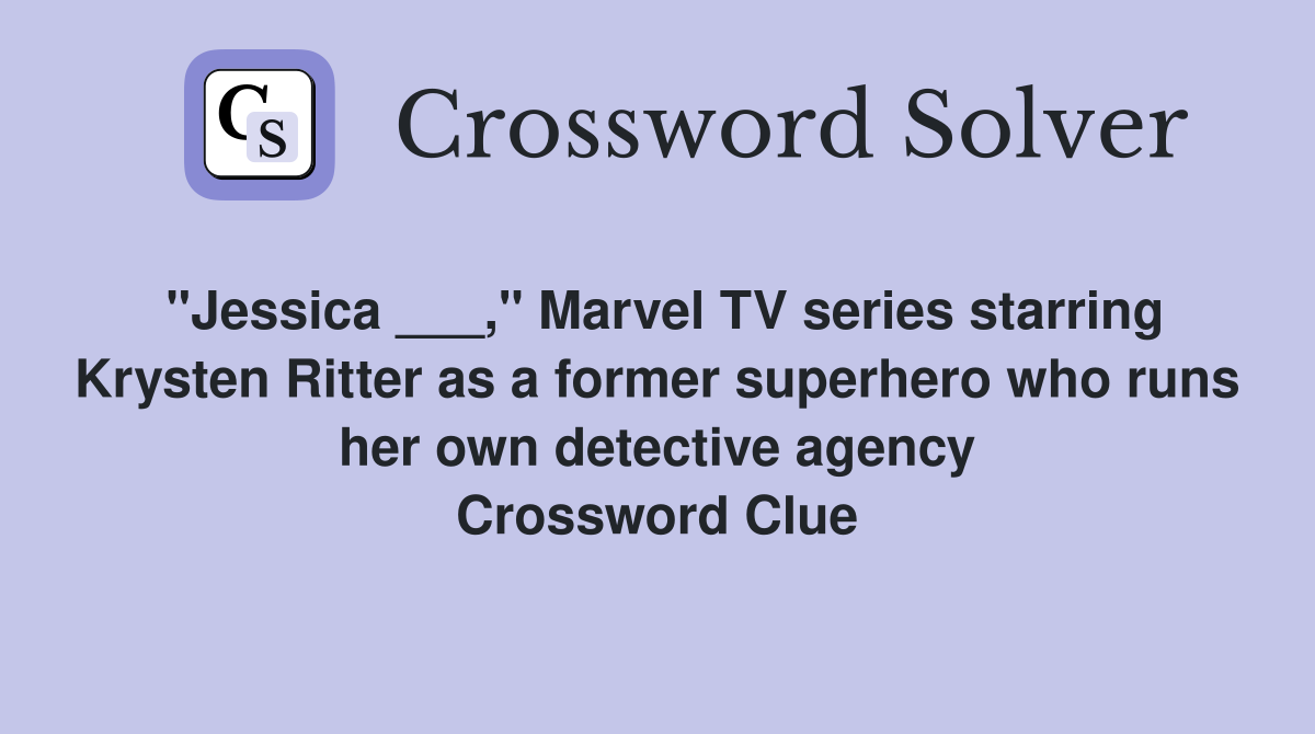 "Jessica ___," Marvel TV series starring Krysten Ritter as a former